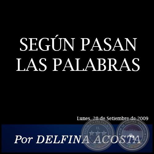 SEGÚN PASAN LAS PALABRAS - Por DELFINA ACOSTA - Lunes, 28 de Setiembre de 2009